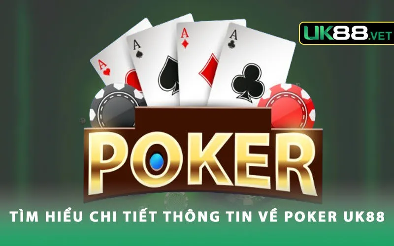 tim-hieu-chi-tiet-thong-tin-ve-poker-uk88