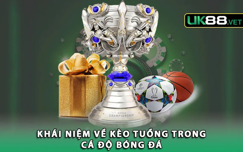 khai-niem-ve-keo-tuong-trong-ca-do-bong-da